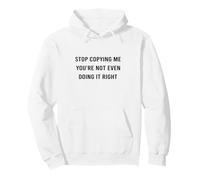 Cita Divertida de Stop Copying Me You'Re Not Even Doing Right Sudadera con Capucha