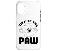 Cita Divertida de Talk to The Paw Dog Lover Dogs Carcasa para iPhone 16