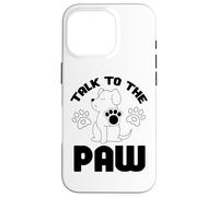 Cita Divertida de Talk to The Paw Dog Lover Dogs Carcasa para iPhone 16 Pro