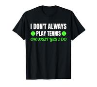 Cita Divertida de Tenis I Don't Always Play Tennis Oh Wait Camiseta