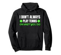Cita Divertida de Tenis I Don't Always Play Tennis Oh Wait Sudadera con Capucha