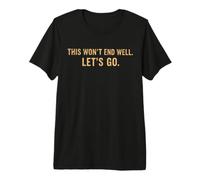 Cita Divertida de This Won'T End Well Let's Go Camiseta Premium