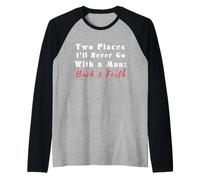 Cita Divertida de Two Places I'Ll Never Go with a Man Back & Forth Camiseta Manga Raglan