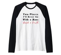 Cita Divertida de Two Places I'Ll Never Go with a Man Back & Forth Camiseta Manga Raglan