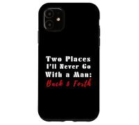 Cita Divertida de Two Places I'Ll Never Go with a Man Back & Forth Carcasa para iPhone 11