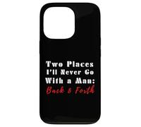Cita Divertida de Two Places I'Ll Never Go with a Man Back & Forth Carcasa para iPhone 13 Pro