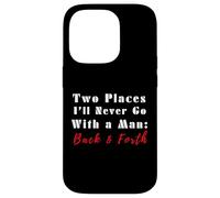 Cita Divertida de Two Places I'Ll Never Go with a Man Back & Forth Carcasa para iPhone 14 Pro