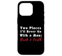 Cita Divertida de Two Places I'Ll Never Go with a Man Back & Forth Carcasa para iPhone 16 Pro