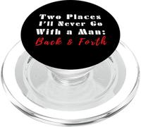 Cita Divertida de Two Places I'Ll Never Go with a Man Back & Forth PopSockets PopGrip para MagSafe