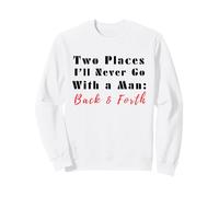 Cita Divertida de Two Places I'Ll Never Go with a Man Back & Forth Sudadera