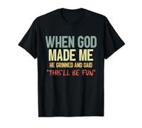 Cita Divertida de When God Made Me Grinned and Said This'll Be Fun Camiseta