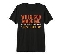 Cita Divertida de When God Made Me Grinned and Said This'll Be Fun Camiseta Premium