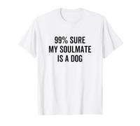 Cita Divertida del dueño de una Mascota al 99% de Seguro de Que mi Alma Gemela es un Perro Camiseta
