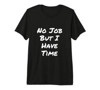 Cita Divertida del Trabajo Necesita un Trabajo No Hay Trabajo Pero Tengo Tiempo Camiseta Premium