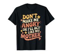 Cita divertida Don't Make Me Angry I'll Act Like My Mother Camiseta