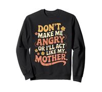 Cita Divertida Don't Make Me Angry I'Ll Act Like My Mother Sudadera