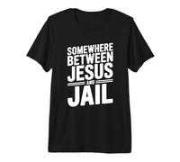Cita Divertida en algún Lugar Entre Jesús y la cárcel Camiseta Premium