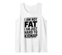 Cita Divertida I Am Not Fat Just Hard to Kidnap Camiseta sin Mangas