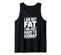 Cita Divertida I Am Not Fat Just Hard to Kidnap Camiseta sin Mangas