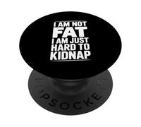 Cita Divertida I Am Not Fat Just Hard to Kidnap PopSockets PopGrip Adhesivo
