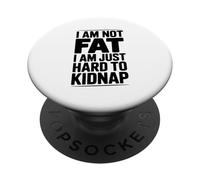 Cita Divertida I Am Not Fat Just Hard to Kidnap PopSockets PopGrip Adhesivo