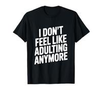 Cita Divertida I Don't Feel Like Adulting Anymor Camiseta