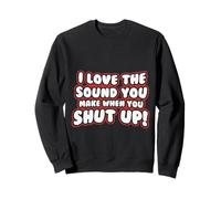 Cita Divertida: I Love The Sound You Make When Shut Up Sudadera