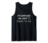 Cita divertida "I'm Confused. Oh, Wait. Maybe I'm Not" Camiseta sin Mangas
