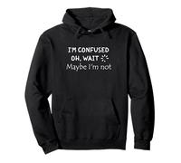 Cita divertida "I'm Confused. Oh, Wait. Maybe I'm Not" Sudadera con Capucha