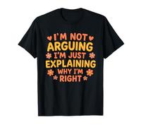 Cita Divertida I'm Not Arguing Just Explaining Why I'm Right Camiseta
