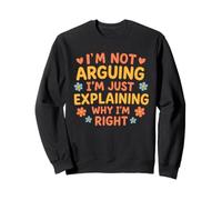 Cita Divertida I'm Not Arguing Just Explaining Why I'm Right Sudadera