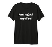 Cita Divertida Non mi avrete MAI Come volete VOI Camiseta Premium