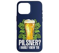 Cita Divertida para fanáticos de la Cerveza Pilsner I Hardly Knew 'er Beber Cerveza Carcasa para iPhone 16 Pro MAX