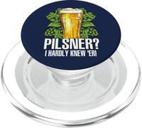 Cita Divertida para fanáticos de la Cerveza Pilsner I Hardly Knew 'er Beber Cerveza PopSockets PopGrip para MagSafe