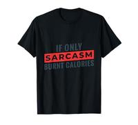 Cita Divertida para Perder Peso If Only Sarcasm Burnt Calories Camiseta