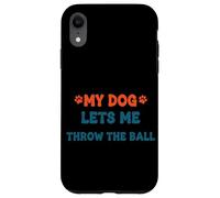 Cita Divertida sobre mi Perro me Deja lanzar la Pelota Carcasa para iPhone XR