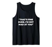 Cita Divertida That's Fine Dude I'm Not Mad At You Camiseta sin Mangas