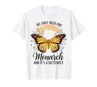 Cita divertida We Only Need One Monarch and It's A Butterfly Camiseta