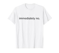 Cita divertida y agresiva del meme de amor "Inmediatamente NO" Camiseta