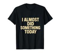 Cita Divertida y Perezosa I Casi Did Something Today Camiseta
