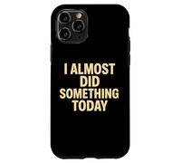 Cita Divertida y Perezosa I Casi Did Something Today Carcasa para iPhone 11 Pro
