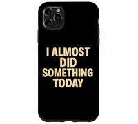 Cita Divertida y Perezosa I Casi Did Something Today Carcasa para iPhone 11 Pro MAX