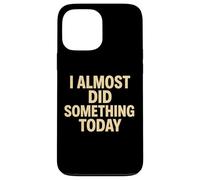 Cita Divertida y Perezosa I Casi Did Something Today Carcasa para iPhone 13 Pro MAX