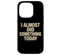Cita Divertida y Perezosa I Casi Did Something Today Carcasa para iPhone 14 Pro