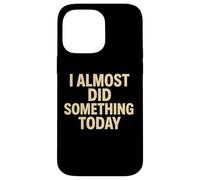 Cita Divertida y Perezosa I Casi Did Something Today Carcasa para iPhone 14 Pro MAX