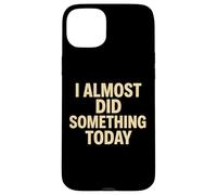 Cita Divertida y Perezosa I Casi Did Something Today Carcasa para iPhone 15 Plus