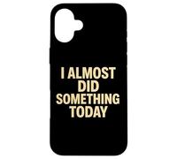 Cita Divertida y Perezosa I Casi Did Something Today Carcasa para iPhone 16 Plus