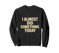 Cita Divertida y Perezosa I Casi Did Something Today Sudadera