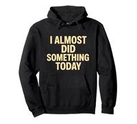 Cita Divertida y Perezosa I Casi Did Something Today Sudadera con Capucha