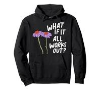 Cita Floral Divertida ¿Qué Pasa si Todo Funciona? Sudadera con Capucha